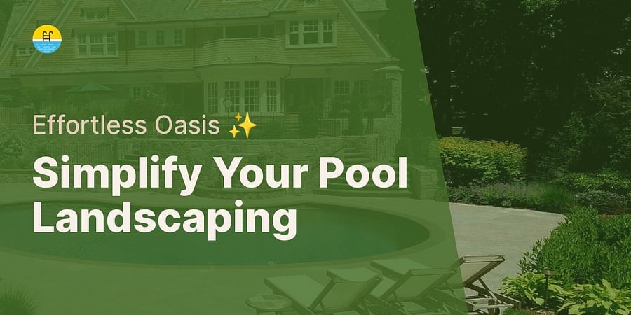 Simplify Your Pool Landscaping - Effortless Oasis β¨
